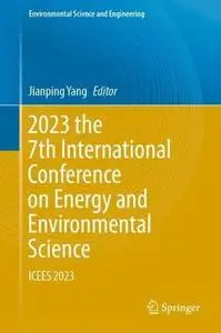 2023 the 7th International Conference on Energy and Environmental Science: ICEES 2023