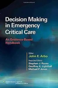 Decision Making in Emergency Critical Care: An Evidence-Based Handbook (Repost)