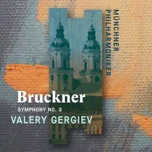 Valery Gergiev & Munich Philharmonic - Bruckner: Symphony No. 1 & Symphony No. 3 (2018)