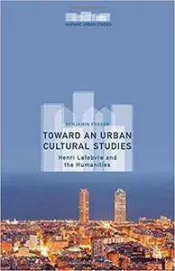 Toward an Urban Cultural Studies: Henri Lefebvre and the Humanities