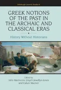 Greek Notions of the Past in the Archaic and Classical Eras: History without Historians