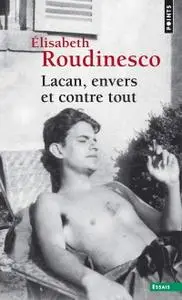 Elisabeth Roudinesco, "Lacan, envers et contre tout"