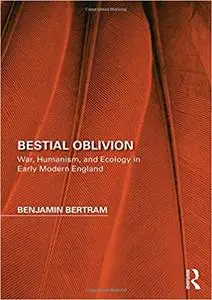 Bestial Oblivion: War, Humanism, and Ecology in Early Modern England