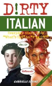 Dirty Italian: Everyday Slang From "What's Up?" to "F*%# Off!", 3rd Edition