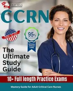 CCRN Mastery: The Ultimate Study Guide for Adult Critical Care Nurses