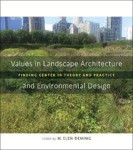 Values in Landscape Architecture and Environmental Design: Finding Center in Theory and Practice