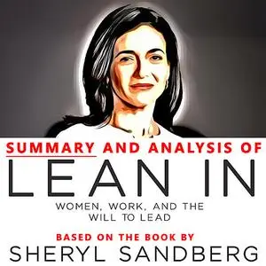 «Summary and Analysis of Lean In: Women, Work, and the Will to Lead: Based on the Book» by Sheryl Sandberg