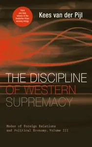 The Discipline of Western Supremacy: Modes of Foreign Relations and Political Economy, Volume III