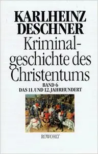 Kriminalgeschichte des Christentums. Band 6: 11. und 12. Jahrhundert.