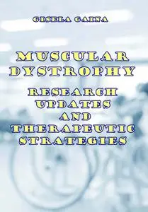 "Muscular Dystrophy: Research Updates and Therapeutic Strategies" ed. by Gisela Gaina