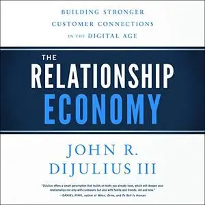 The Relationship Economy: Building Stronger Customer Connections in the Digital Age [Audiobook]