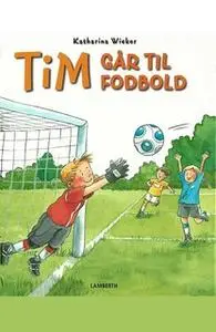 «Tim går til fodbold» by Katharina Wieker
