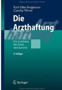 Die Arzthaftung: Ein Leitfaden für Ärzte und Juristen (Auflage: 4)