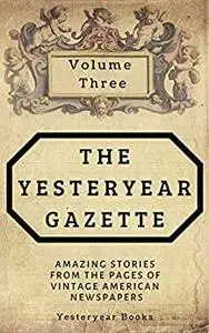 The Yesteryear Gazette: Volume Three