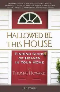 Hallowed Be This House: Finding Signs of Heaven in Your Home