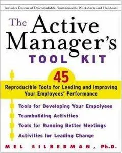 The Active Manager's Tool Kit : 45 Reproducible Tools for Leading and Improving Your Employee's Performance [Repost]