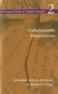 Unfashionable Observations (The Complete Works of Friedrich Nietzsche 2)