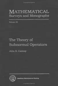 The Theory of Subnormal Operators (Mathematical Surveys and Monographs)