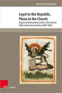 Loyal to the Republic, Pious to the Church: Aspects of Interconfessionality in the Life and Work of Gerasimos Vlachos 16