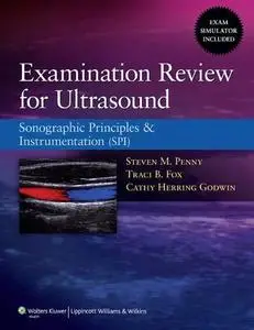 Examination Review for Ultrasound: Sonographic Principles & Instrumentation (SPI)