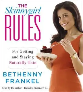 «The Skinnygirl Rules: For Getting and Staying Naturally Thin» by Bethenny Frankel
