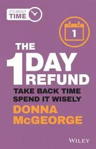 The 1 Day Refund: Take Back Time, Spend it Wisely