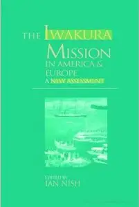 The Iwakura Mission to America and Europe: A New Assessment