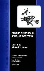 Structures Technology for Future Aerospace Systems (Progress in Astronautics and Aeronautics)