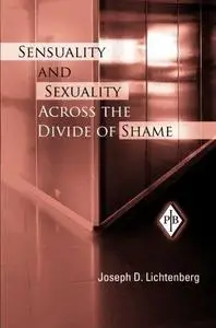 Sensuality and Sexuality Across the Divide of Shame (Psychoanalytic Inquiry Book) (Repost)