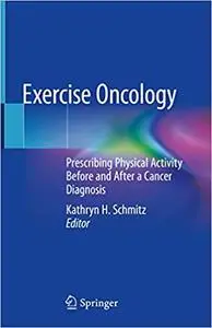 Exercise Oncology: Prescribing Physical Activity Before and After a Cancer Diagnosis