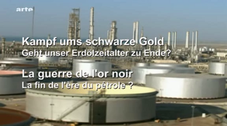 (Arte) La guerre de l'or noir : La fin de l'ère du pétrole ? (2011)