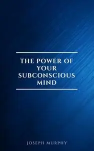 «The Power of Your Subconscious Mind» by Dr. Joseph Murphy