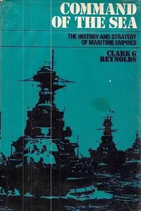 Command of the Sea - The History and Strategy of Maritime Empires By Reynolds, Clark G.