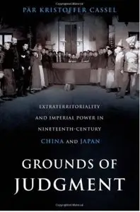 Grounds of Judgment: Extraterritoriality and Imperial Power in Nineteenth-Century China and Japan