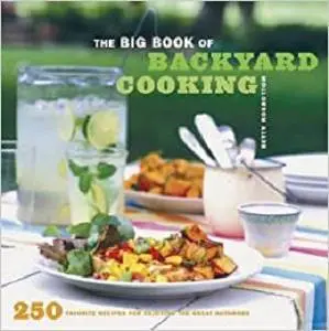 The Big Book of Backyard Cooking: 250 Favorite Recipes for Enjoying the Great Outdoors