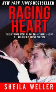 «Raging Heart: The Intimate Story of the Tragic Marriage of O.J. and Nicole Brown Simpson» by Sheila Weller