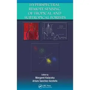 Hyperspectral Remote Sensing of Tropical and Sub-Tropical Forests by Margaret Kalacska [Repost] 