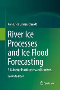 River Ice Processes and Ice Flood Forecasting: A Guide for Practitioners and Students