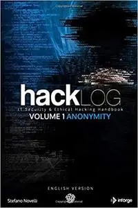 Hacklog Volume 1 Anonymity: IT Security & Ethical Hacking Handbook