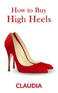 «How to Buy High Heels» by Claudia xxx