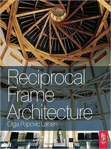 Olga Popovic Larsen - Reciprocal Frame Architecture [Repost]