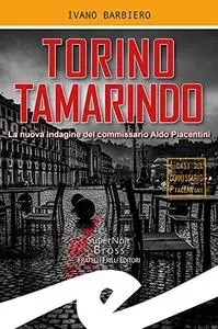 Ivano Barbiero - Torino tamarindo. La nuova indagine del commissario Aldo Piacentini