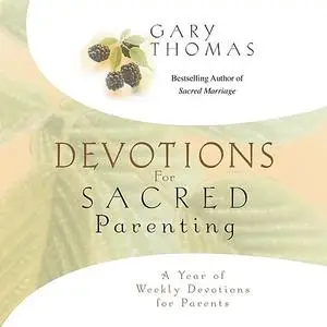 «Devotions for Sacred Parenting» by Gary Thomas