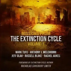 «Missions from the Extinction Cycle, Vol. 1» by Mark Tufo,Nicholas Sansbury Smith,Russell Blake,Anthony Melchiorri,Rache