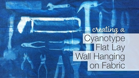 Creating a Cyanotype Flat Lay Wall Hanging on Fabric