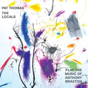 Pat Thomas & The Locals - Play the Music of Anthony Braxton (2021) [Official Digital Download]