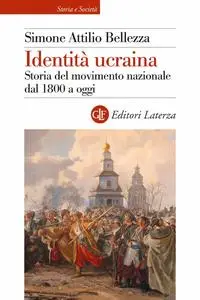 Simone Attilio Bellezza - Identità ucraina. Storia del movimento nazionale dal 1800 a oggi
