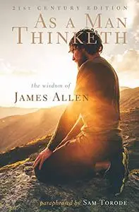 As a Man Thinketh: 21st Century Edition