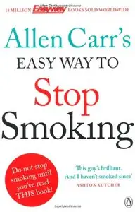 Allen Carr's Easy Way to Stop Smoking: Be a Happy Non-smoker for the Rest of Your Life