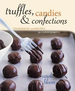 Truffles, Candies, and Confections: Techniques and Recipes for Candymaking (repost)